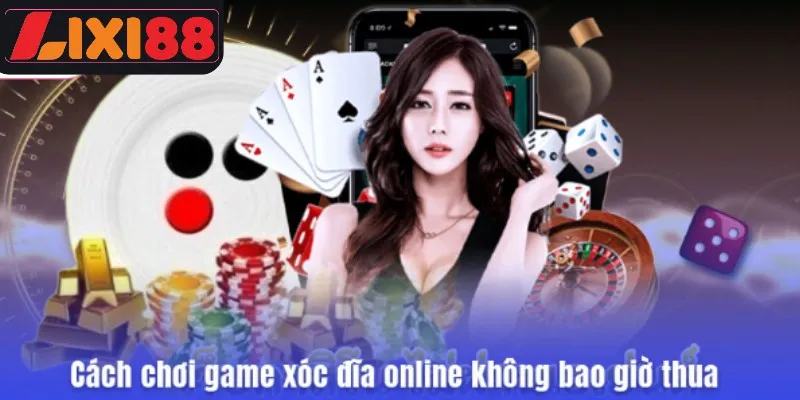 Cách chơi game xóc đĩa online không bao giờ thua